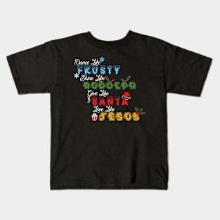 dance like frosty, shine like rudolph, give like santa and love like jesus - Festive Christmas T-Shirt for Spreading Joy Kids T-Shirt